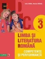 LIMBA SI LITERATURA ROMANA - CLASA A III-A. COMPETENTE SI PERFORMANTA