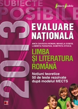 LIMBA SI LITERATURA ROMANA. EVALUAREA NATIONALA 2013. NOTIUNI TEORETICE SI 50 DE TESTE REZOLVATE. CLASA A VIII-A