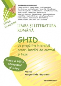 Limba si literatura Romana. Ghid de pregatire intensiva pentru lucrari de control si teze clasa a VIII-a semestrul 2