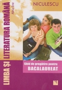 Limba si literatura romana. Ghid de pregatire pentru bacalaureat