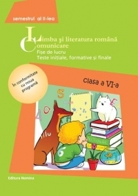 Limba si literatura romana. Comunicare - Fise de lucru. Teste initiale, formative si finale - Clasa a VI-a, Semestrul al II-lea (2014)