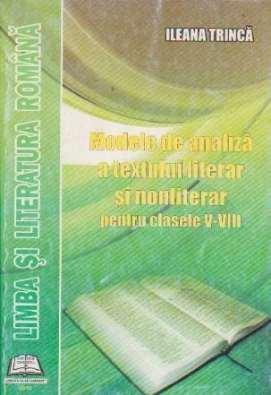 Limba si literatura romana. Modele de analiza a textului literar si nonliterar pentru clasele V-VIII