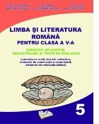 Limba si Literatura Romana pentru clasa a V-a. Exercitii aplicative. Recapitulari si teste de evaluare