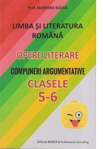 Limba si literatura romana. Opere literare. Compuneri argumentative (clasele V-VI)