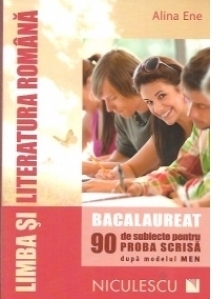 Limba si literatura romana. Bacalaureat (90 de subiecte pentru Proba Scrisa dupa modelul MEN)