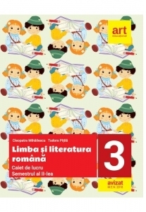 Limba si literatura romana. Caiet de lucru pentru clasa a III-a Semestrul al II-lea