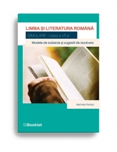 Limba si literatura romana. Simulare clasa a VII-a. Modele de subiecte si sugestii de rezolvare