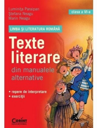 LIMBA SI LITERATURA ROMANA. Texte literare din manualele alternative pentru clasa a VI-a