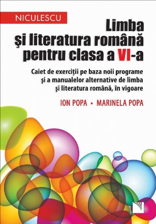 Limba si literatura romana pentru clasa a VI-a. Caiet de exercitii pe baza noii programe si a manualelor alternative de limba si literatura romana, in vigoare