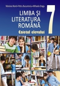 Limba si literatura romana. Caietul elevului clasa a VII-a