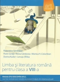 Limba si literatura romana pentru clasa a VIII-a. Metoda Stiu-Descopar-Aplic