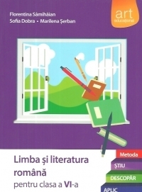 Limba si literatura romana pentru clasa a VI-a. Metoda Stiu-Descopar-Aplic