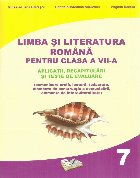 Limba si literatura romana pentru clasa a VII-a. Aplicatii, recapitulari si teste de evaluare