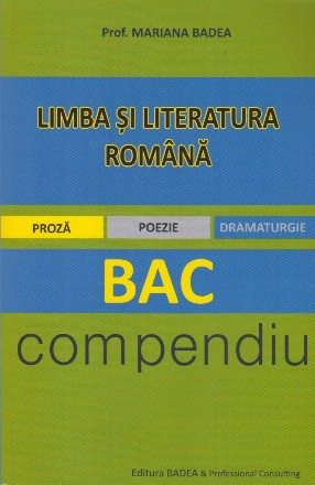 Limba si literatura romana. Bac - compendiu. Proza. Poezie. Dramaturgie