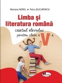 Limba si literatura romana. Caietul elevului pentru clasa a V-a