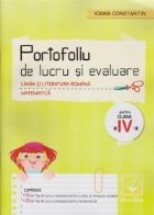 Limba si literatura romana. Matematica. Portofoliu de lucru si evaluare pentru clasa a IV-a