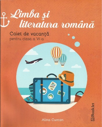 Limba si literatura romana. Caiet de vacanta pentru clasa a VI-a