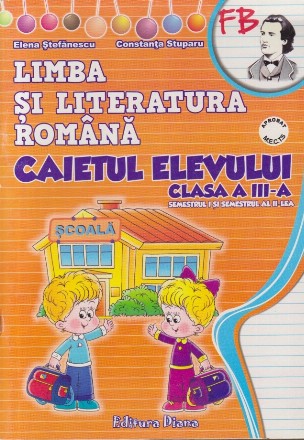 Limba si Literatura Romana. Caietul Elevului Clasa a III-a - Semestrul I si Semestrul al II-lea