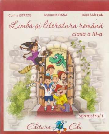 Limba si literatura romana. Clasa a III-a. Semestrul I