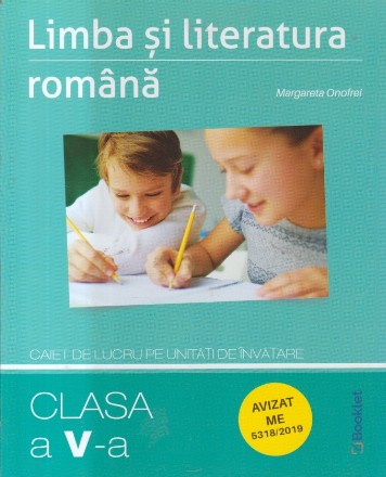 Limba si literatura romana. Caiet de lucru pe unitati de invatare pentru clasa a V-a