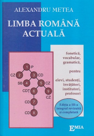 Limba romana actuala. Fonetica, vocabular, gramatica, pentru elevi, studenti, invatatori, institutori, profesori. Editia a III-a