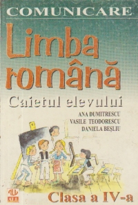 LIMBA ROMANA. CAIETUL ELEVULUI - CLASA a IV-a. COMUNICARE