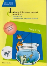 Limba romana - comunicare, fise de lucru, teste initiale, formative si finale, clasa a V-a, semestrul I. Anul scolar 2011-2012