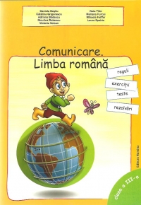 Limba romana. Comunicare - Reguli, exercitii, teste, rezolvari, Clasa a III-a