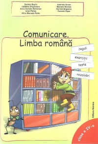 Limba romana. Comunicare - Reguli, exercitii, teste, rezolvari, Clasa a IV-a