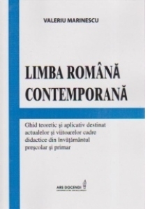 Limba Romana Contemporana. Ghid teoretic si aplicativ destinat actualelor si viitoarelor cadre didactice din invatamantul prescolar si primar