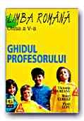 LIMBA ROMANA. GHIDUL PROFESORULUI -CLASA a V-a