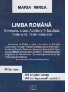 Limba romana. Gimnaziu, liceu, admitere in facultate. Teste-grila. Teste complexe