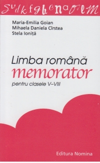 Limba romana . Memorator pentru clasele V - VIII