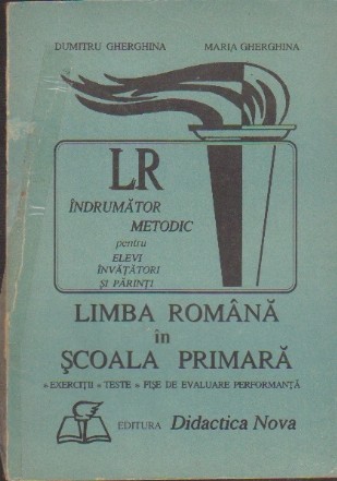 Limba Romana in Scoala Primara - Indrumator Metodic Pentru Elevi, Invatatori si Parinti, Volumul I