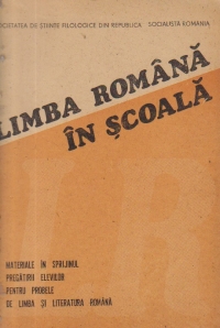 Limba romana in scoala - Materiale in sprijinul pregatirii elevilor pentru probele de limba si literatura romana