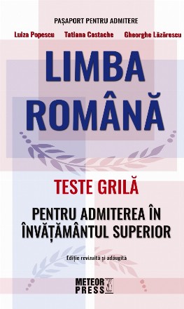 Limba romana. Teste grila pentru admiterea in invatamantul superior. Editie revizuita si adaugita