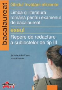 Limba si literatura romana pentru examenul de bacalaureat 2008 - Eseul - Repere de redactare a subiectelor de tip III