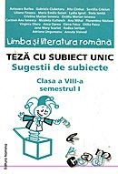 Limba si literatura romana. Teza cu subiect unic - sugestii de subiecte, clasa a VIII-a, semestrul I