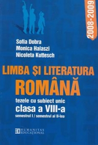 Limba si literatura romana. Tezele cu subiect unic clasa a VIII-a semestrul I / semestrul al II-lea, anul scolar 2008-2009