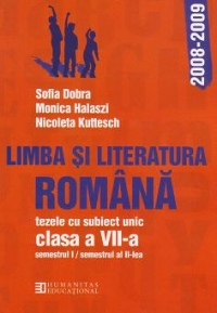 Limba si literatura romana. Tezele cu subiect unic clasa a VII-a semestrul I / semestrul al II-lea, anul scolar 2008-2009