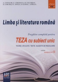 Limba si literatura romana - pregatire completa pentru teza cu subiect unic clasa a VIII-a semestrul 2