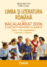 LIMBA SI LITERATURA ROMANA pentru bacalaureat si admitere in invatamantul superior 2006 - sinteze, fise recapitulative, comentarii, subiecte -