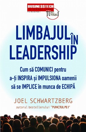 Limbajul în leadership : cum să comunici pentru a-ţi inspira şi impulsiona oamenii să se implice în munca de echipă