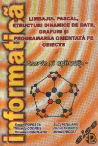 Limbajul Pascal, structuri dinamice de date, grafuri si programarea orientata pe obiecte - Teorie si aplicatii