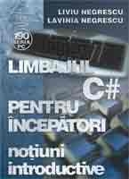 Limbajul C# pentru incepatori. Volumul I - Notiuni introductive