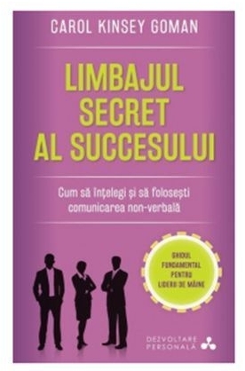 Limbajul secret al succesului. Cum să înțelegi și să folosești comunicarea non-verbală