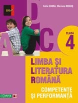 LIMBA SI LITERATURA ROMANA - CLASA A IV-A. COMPETENTE SI PERFORMANTA