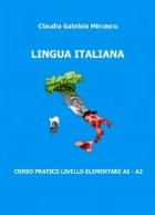 Lingua italiana. Corso pratico livello elementare A1 - A2