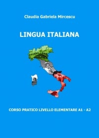 Lingua italiana. Corso pratico livello elementare A1 - A2