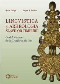 Lingvistica si Arheologia Slavilor Timpurii-O alta vedere de la Dunarea de Jos